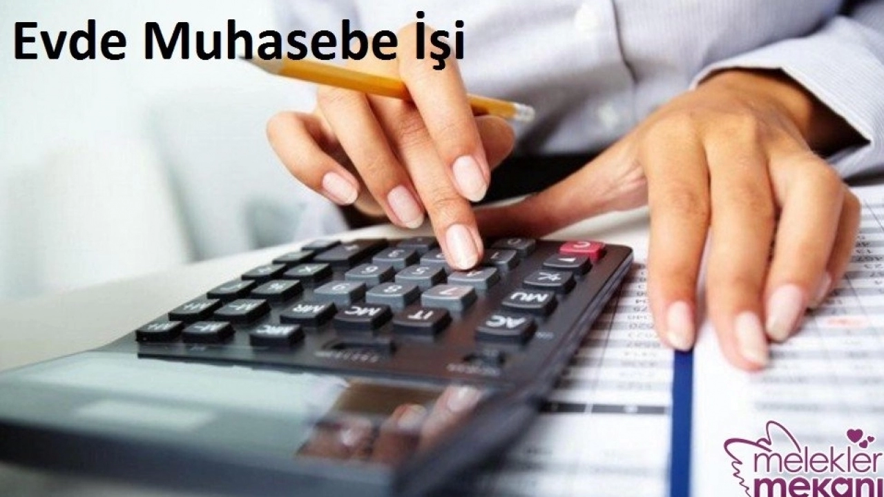 Evde Muhasebe İşi Yaparak Para Kazananlar Evde Muhasebecilik Nasıl Yapılır